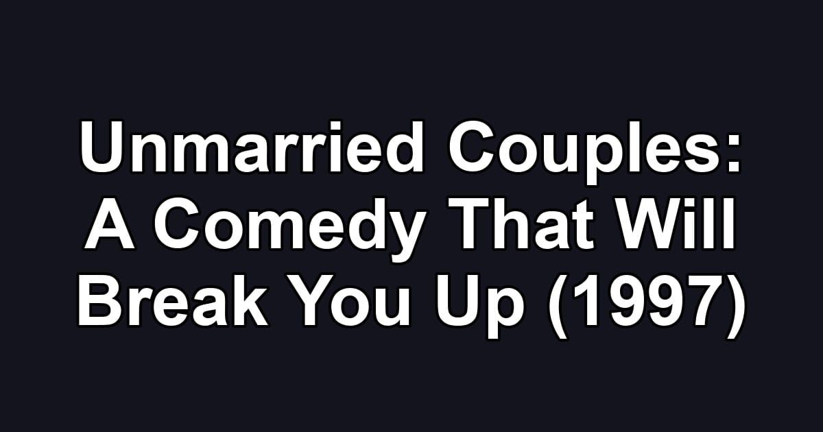 Unmarried Couples: A Comedy That Will Break You Up (1997)