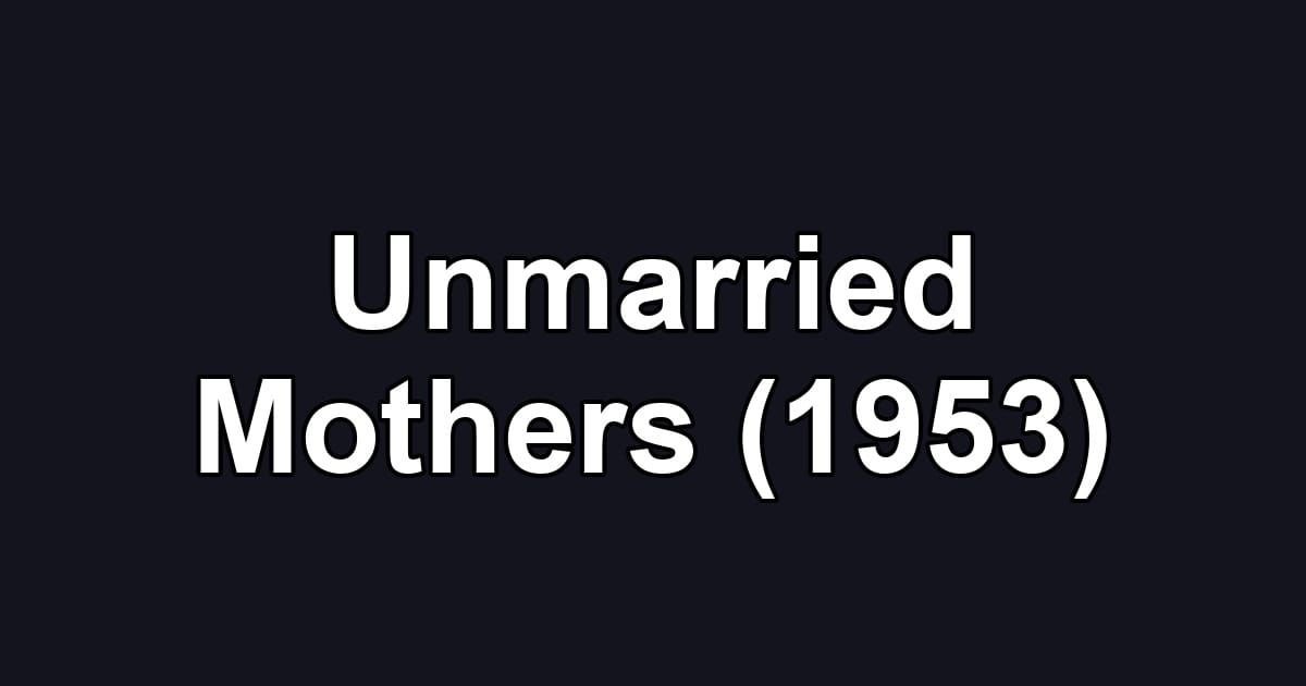 Unmarried Mothers (1953)
