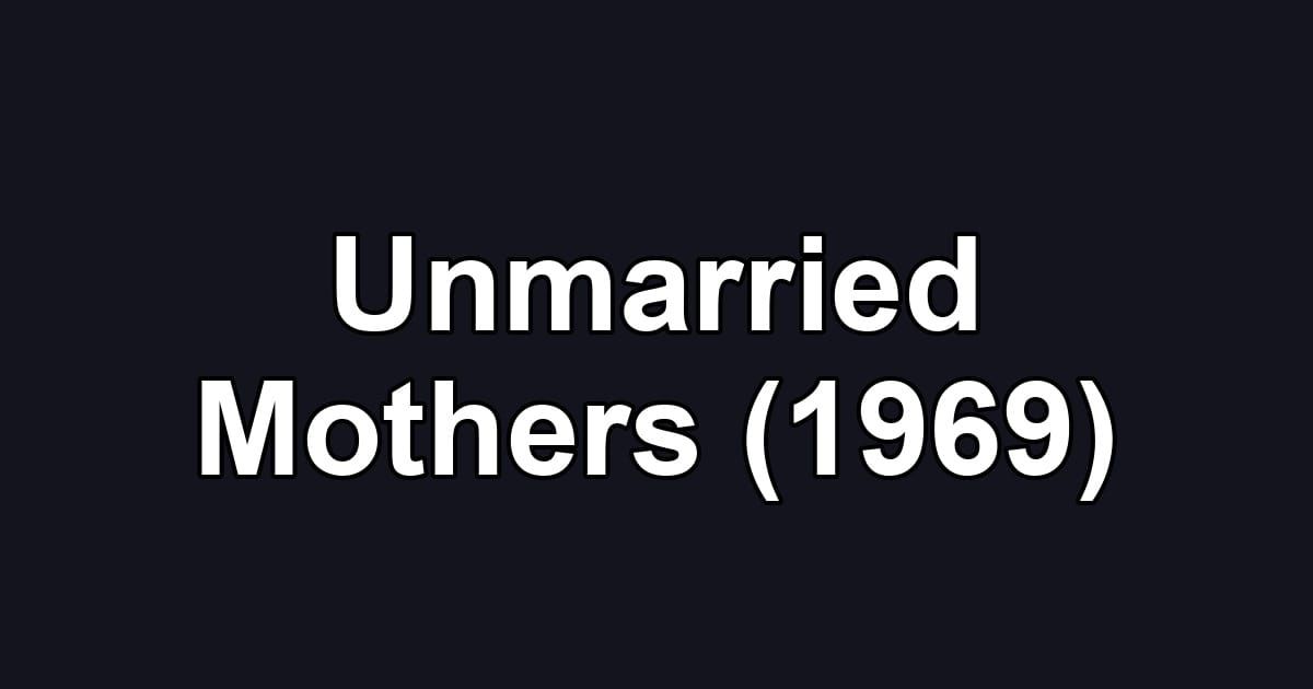 Unmarried Mothers (1969)