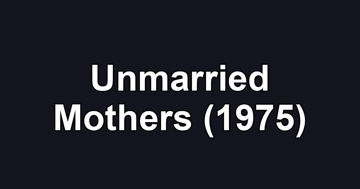 Unmarried Mothers (1975)