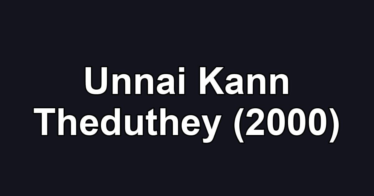 Unnai Kann Theduthey (2000)