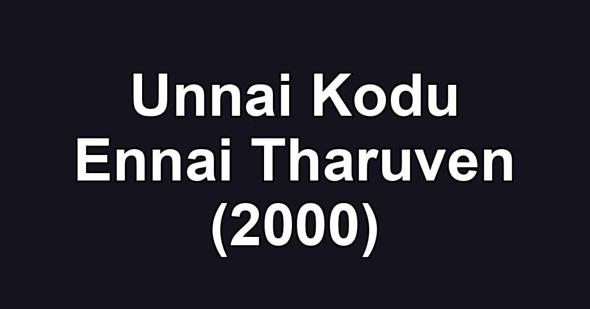 Unnai Kodu Ennai Tharuven (2000)