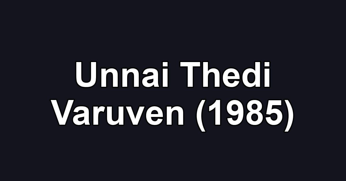 Unnai Thedi Varuven (1985)