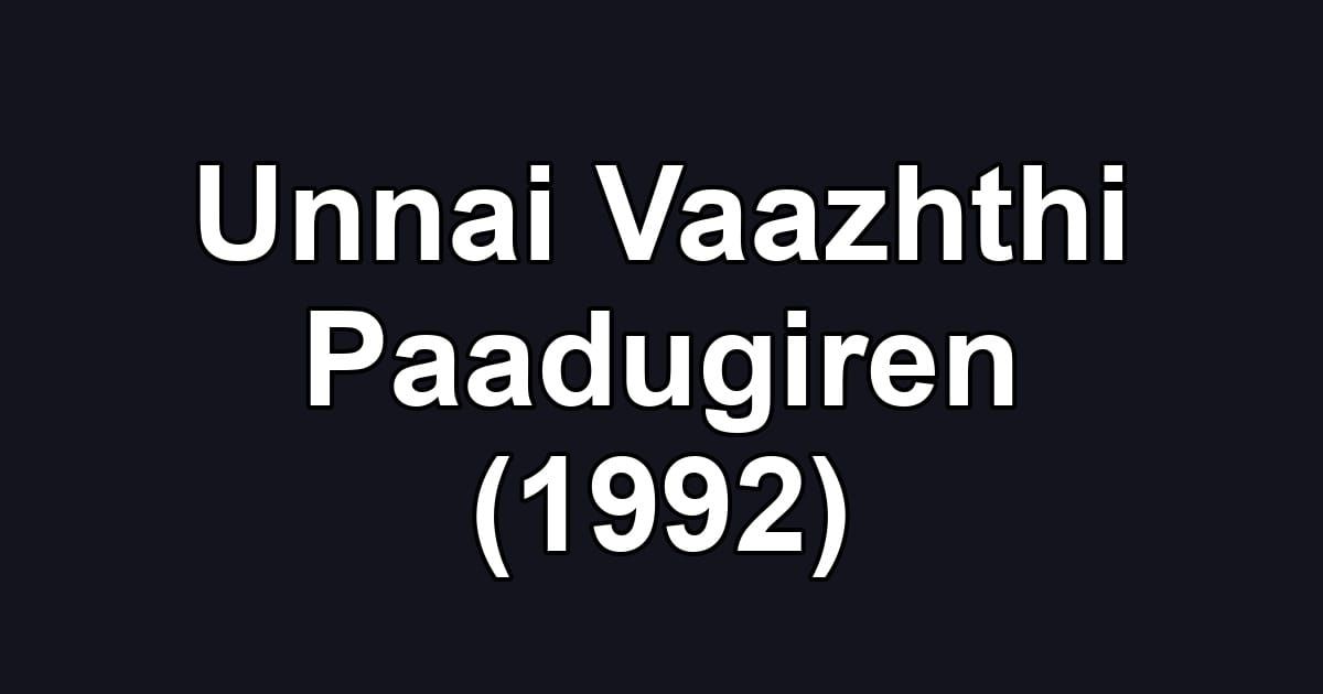 Unnai Vaazhthi Paadugiren (1992)