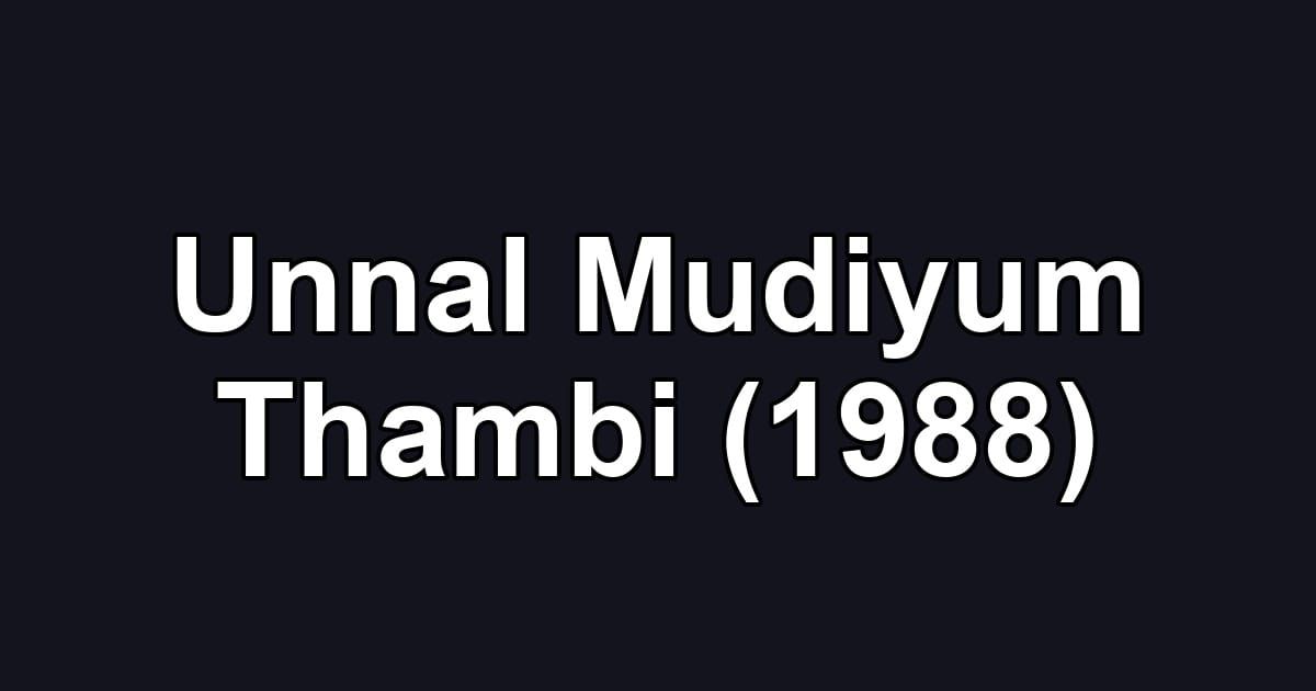 Unnal Mudiyum Thambi (1988)
