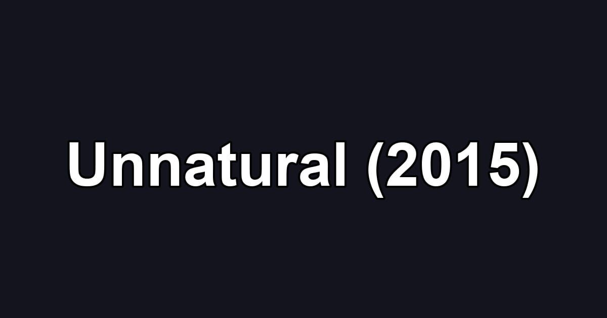 Unnatural (2015)