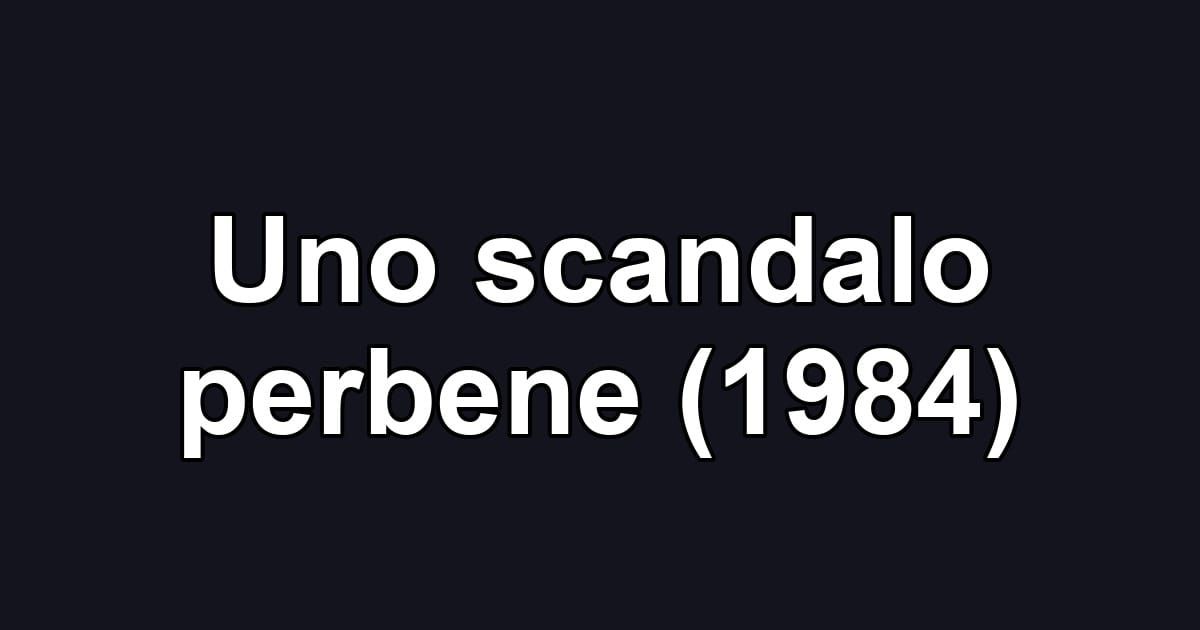 Uno scandalo perbene (1984)