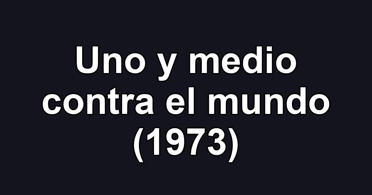 Uno y medio contra el mundo (1973)