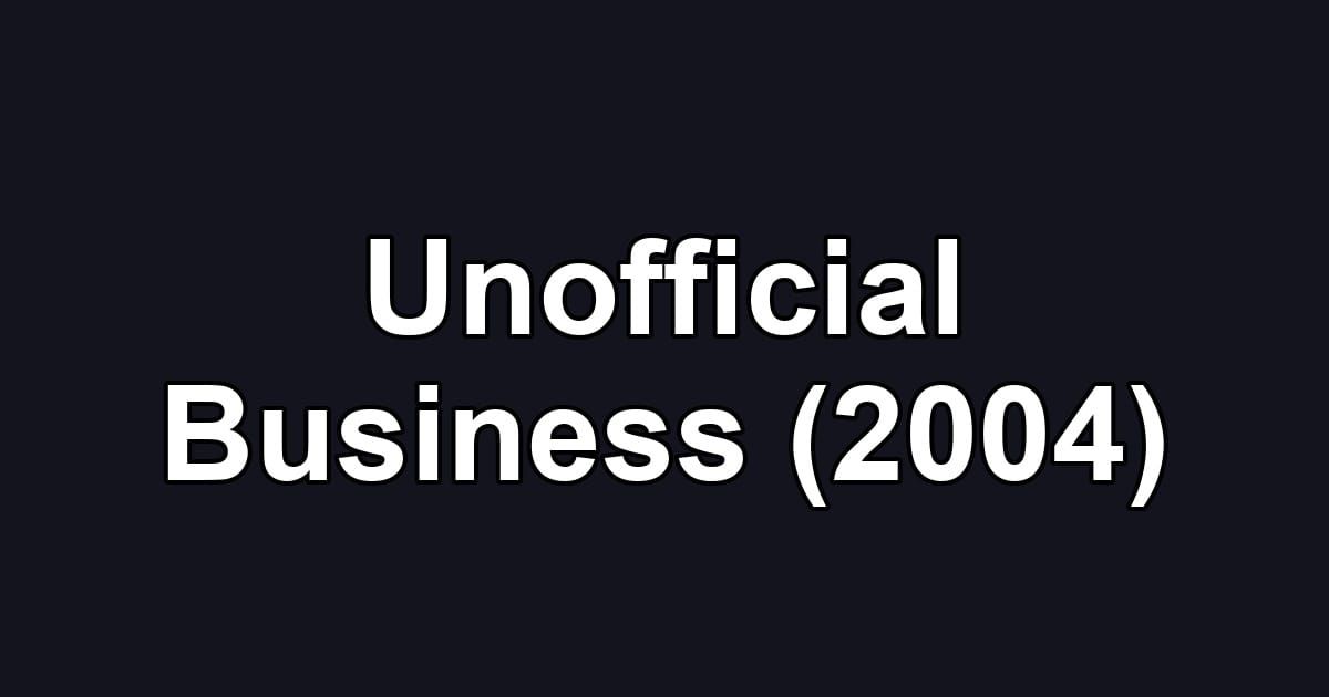 Unofficial Business (2004)