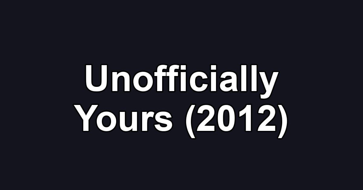 Unofficially Yours (2012)