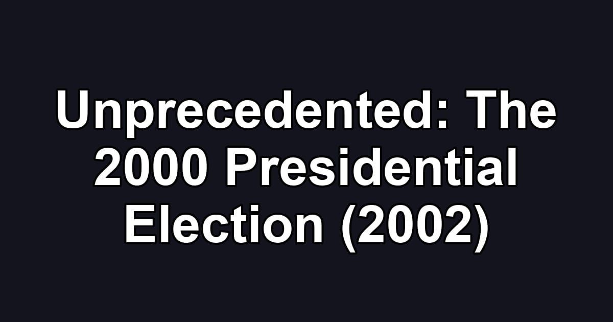 Unprecedented: The 2000 Presidential Election (2002)