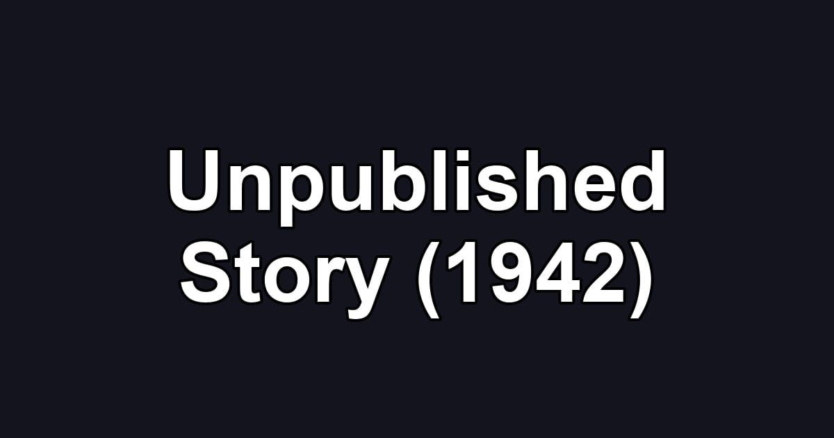 Unpublished Story (1942)