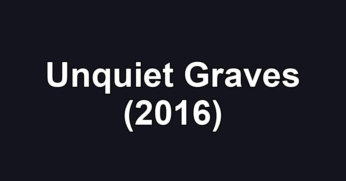 Unquiet Graves (2016)