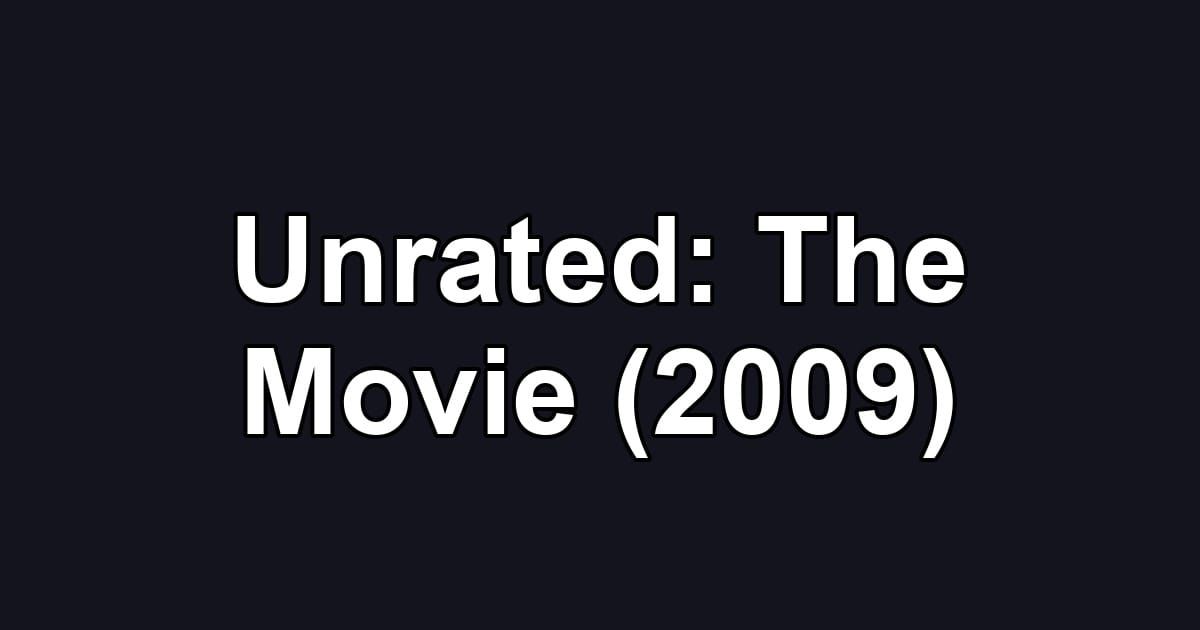 Unrated: The Movie (2009)