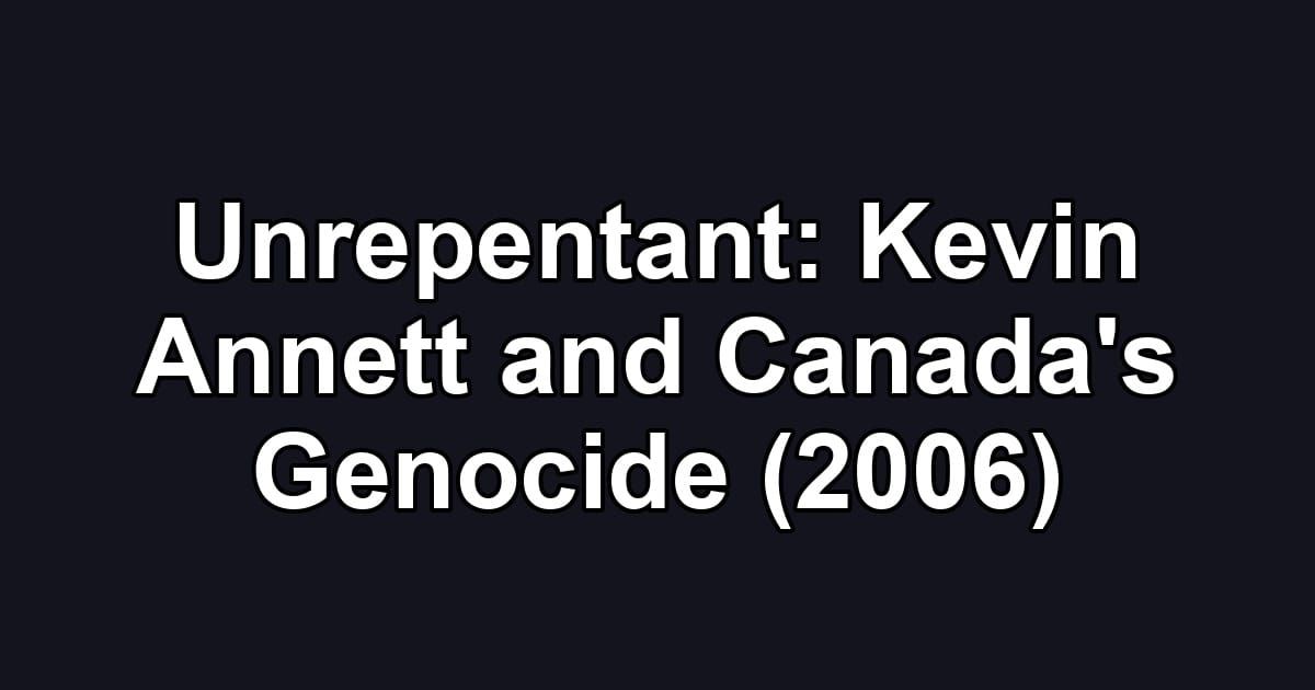 Unrepentant: Kevin Annett and Canada's Genocide (2006)