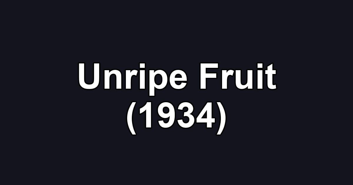 Unripe Fruit (1934)