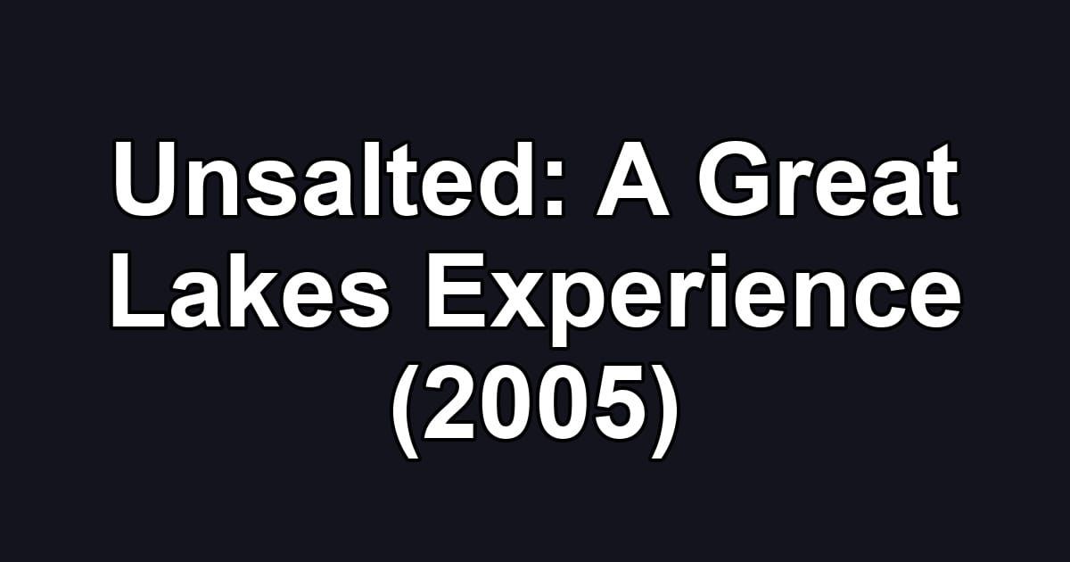 Unsalted: A Great Lakes Experience (2005)