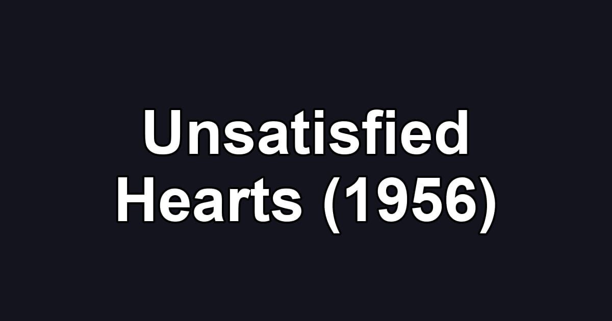Unsatisfied Hearts (1956)