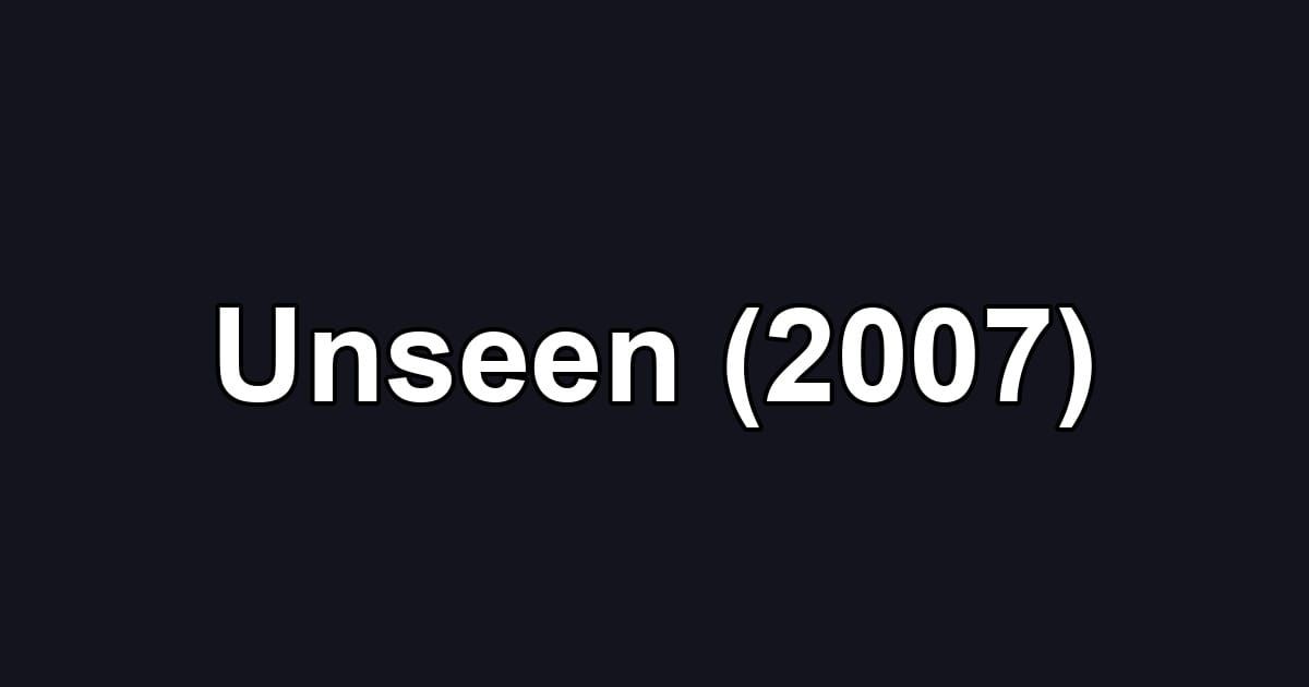 Unseen (2007)