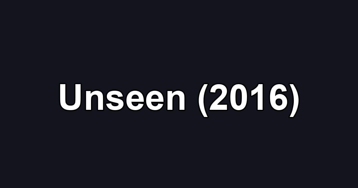 Unseen (2016)