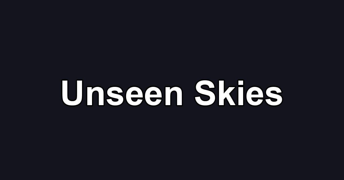 Unseen Skies