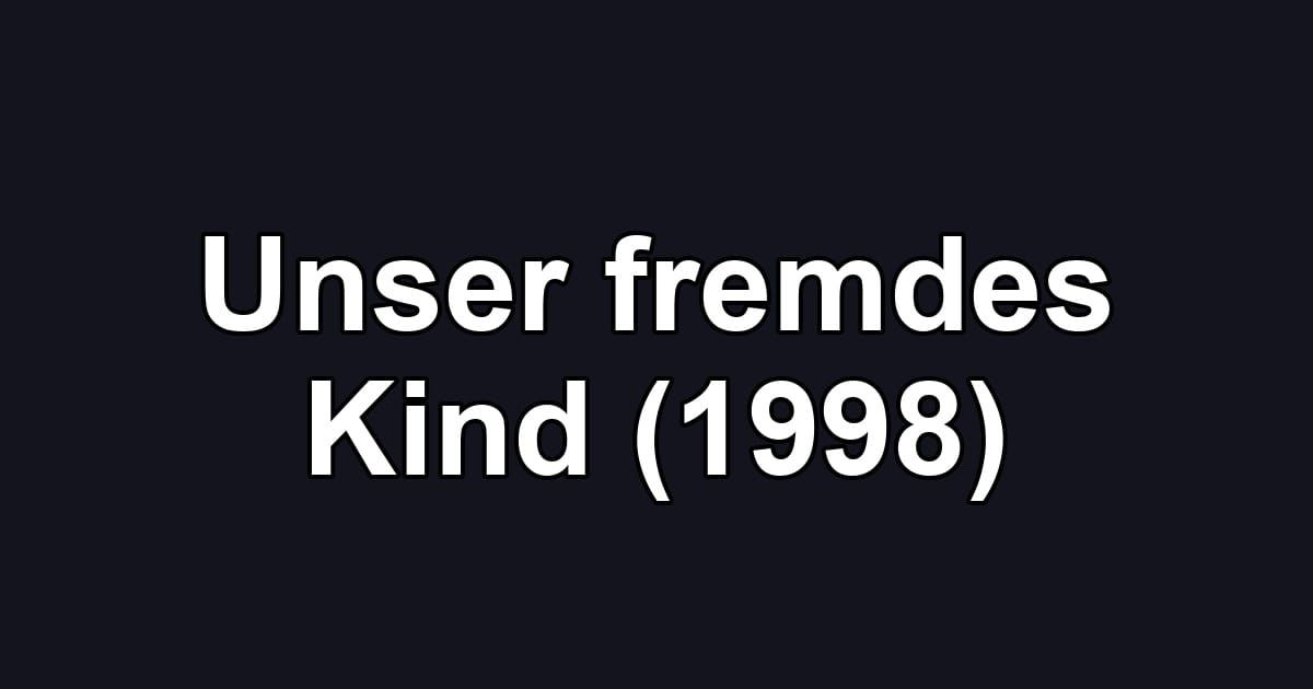 Unser fremdes Kind (1998)
