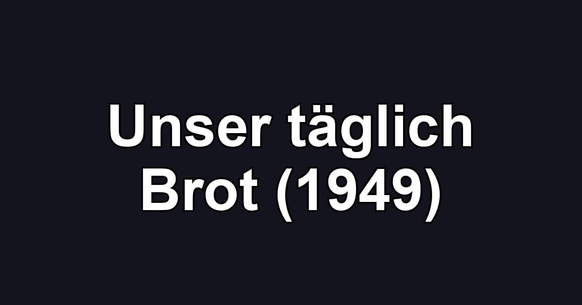 Unser täglich Brot (1949)
