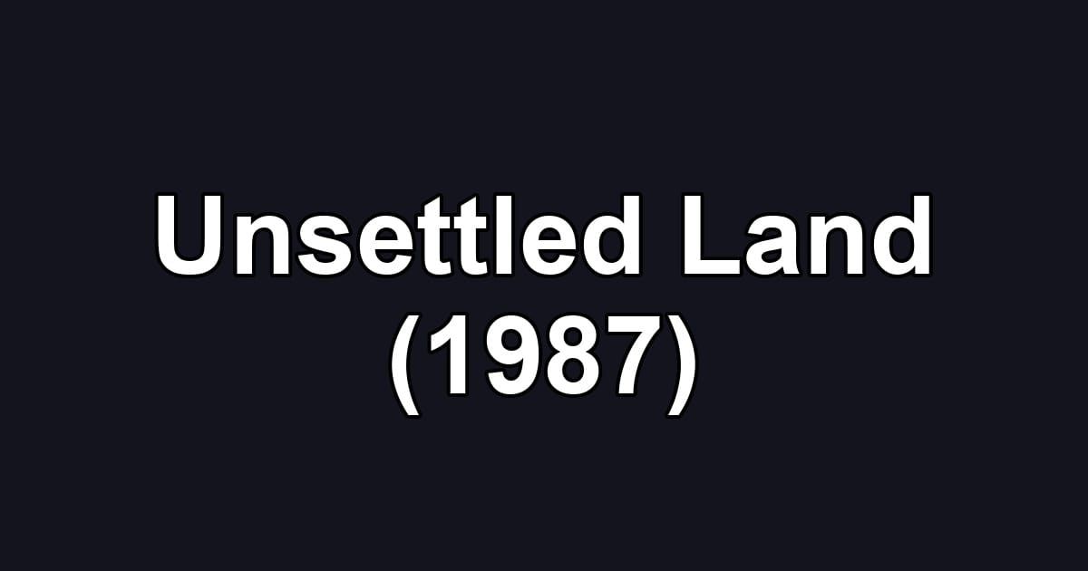 Unsettled Land (1987)