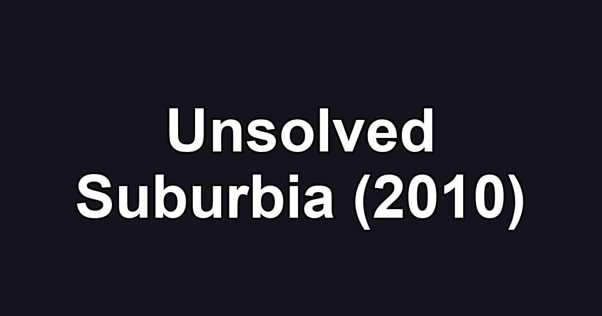 Unsolved Suburbia (2010)