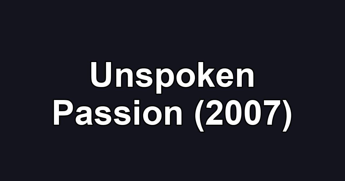 Unspoken Passion (2007)