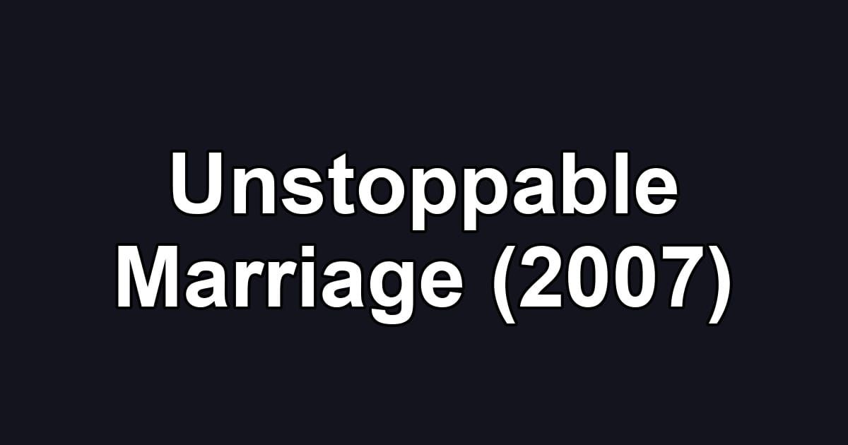 Unstoppable Marriage (2007)