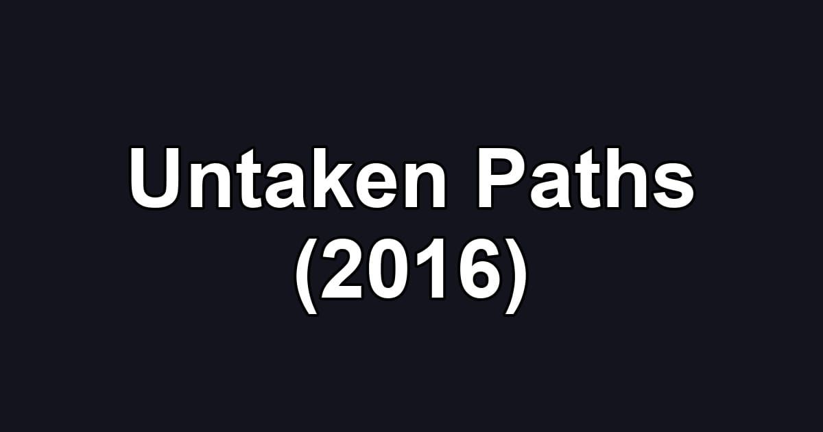 Untaken Paths (2016)