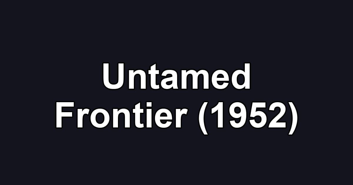 Untamed Frontier (1952)