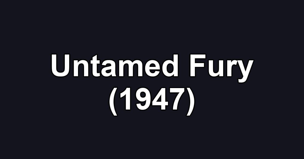 Untamed Fury (1947)