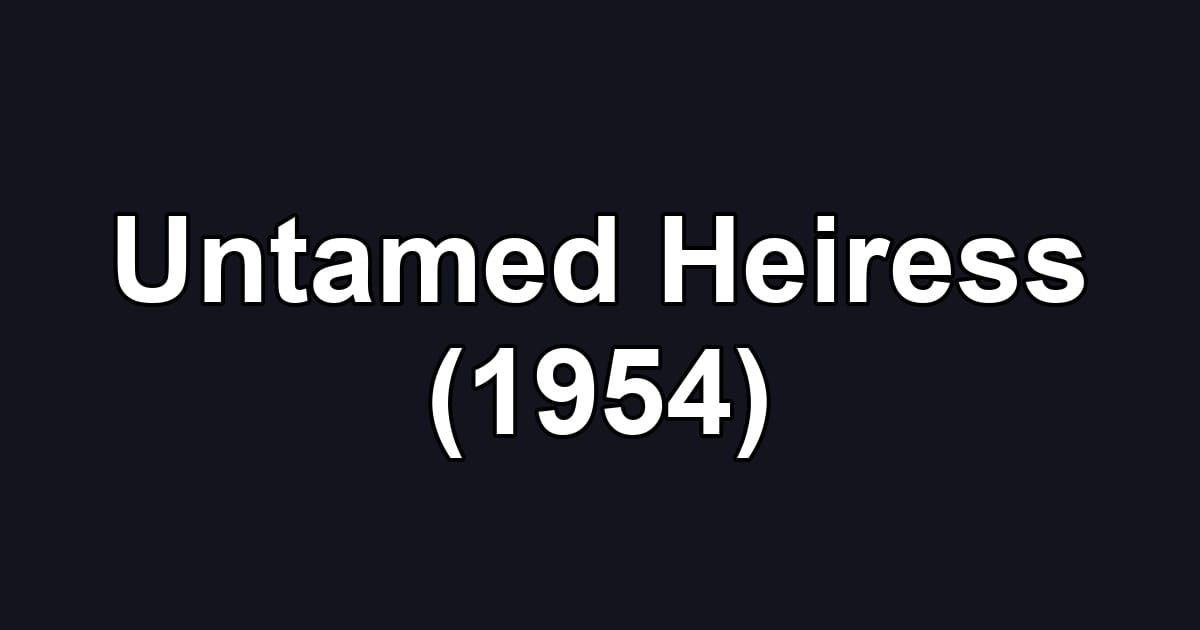 Untamed Heiress (1954)