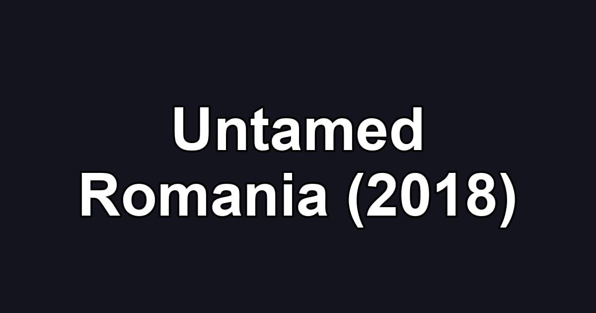 Untamed Romania (2018)