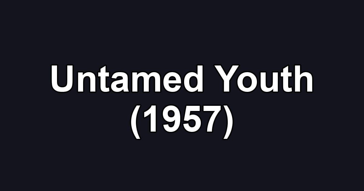 Untamed Youth (1957)