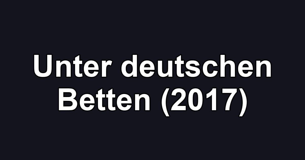 Unter deutschen Betten (2017)
