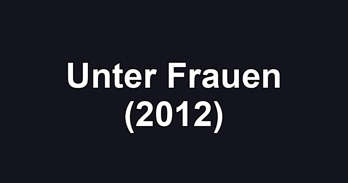 Unter Frauen (2012)