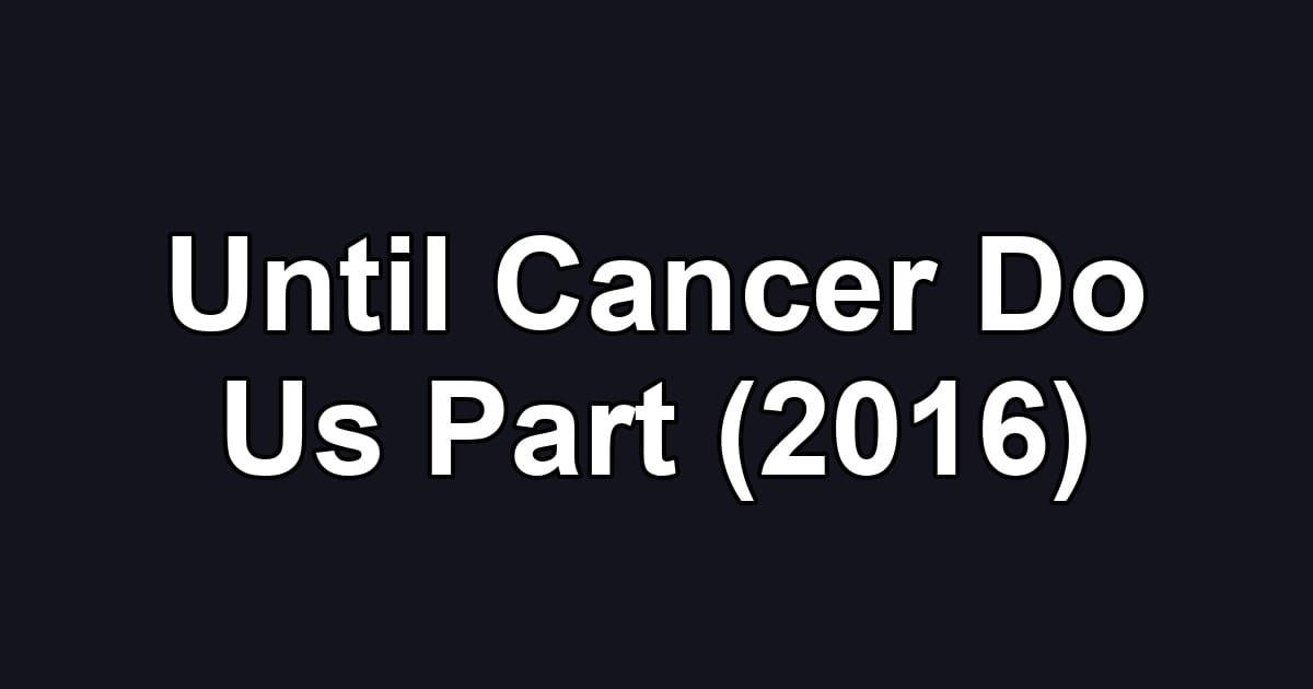 Until Cancer Do Us Part (2016)