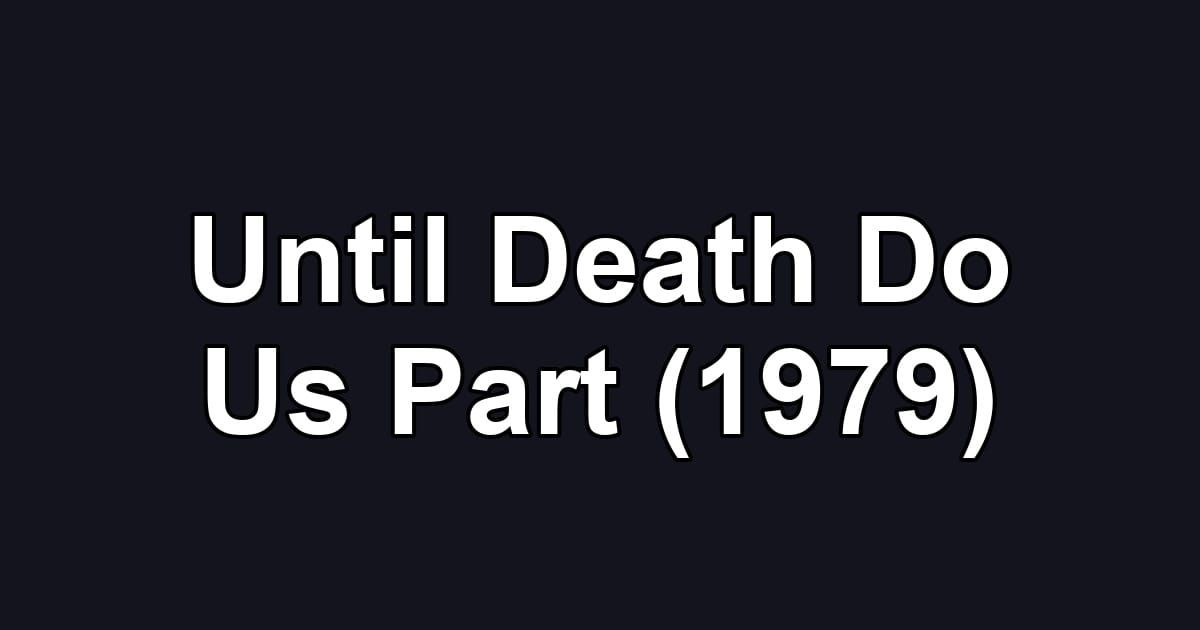 Until Death Do Us Part (1979)