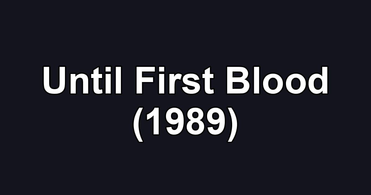 Until First Blood (1989)