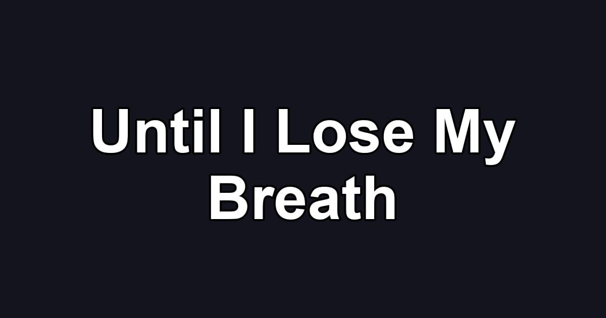 Until I Lose My Breath
