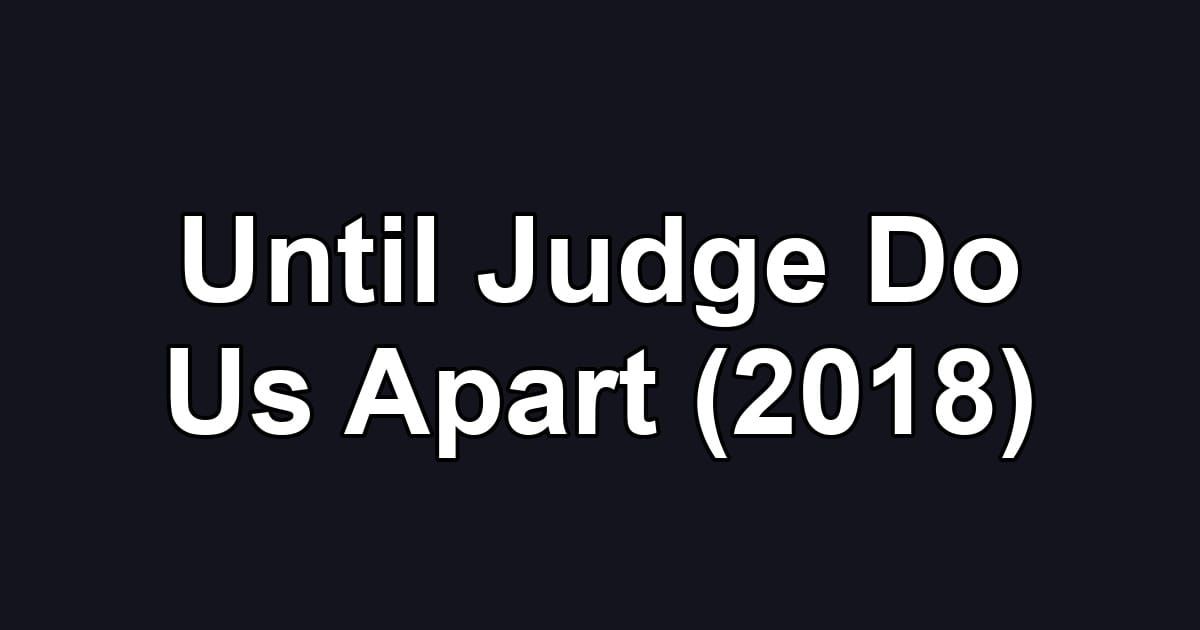 Until Judge Do Us Apart (2018)
