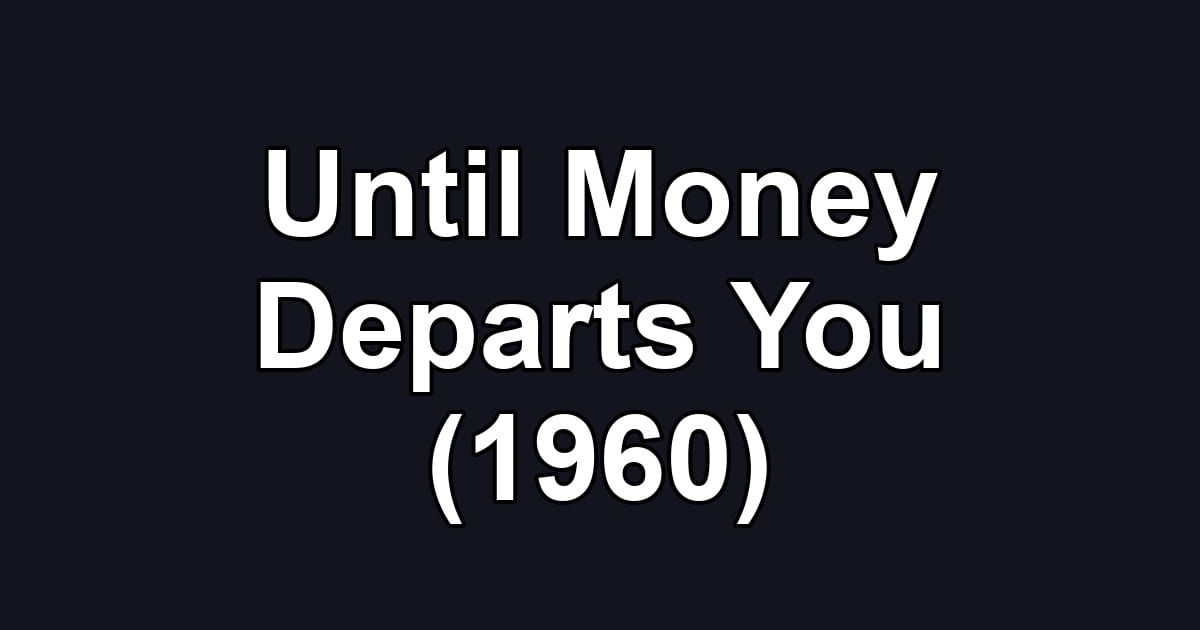 Until Money Departs You (1960)