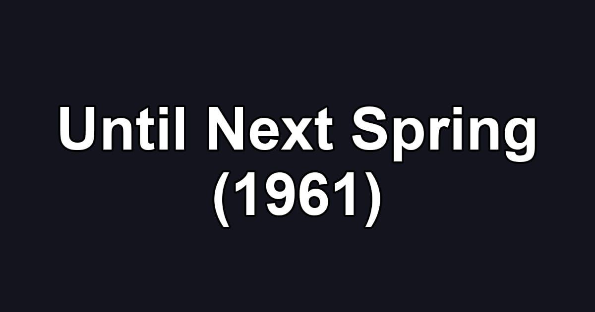 Until Next Spring (1961)