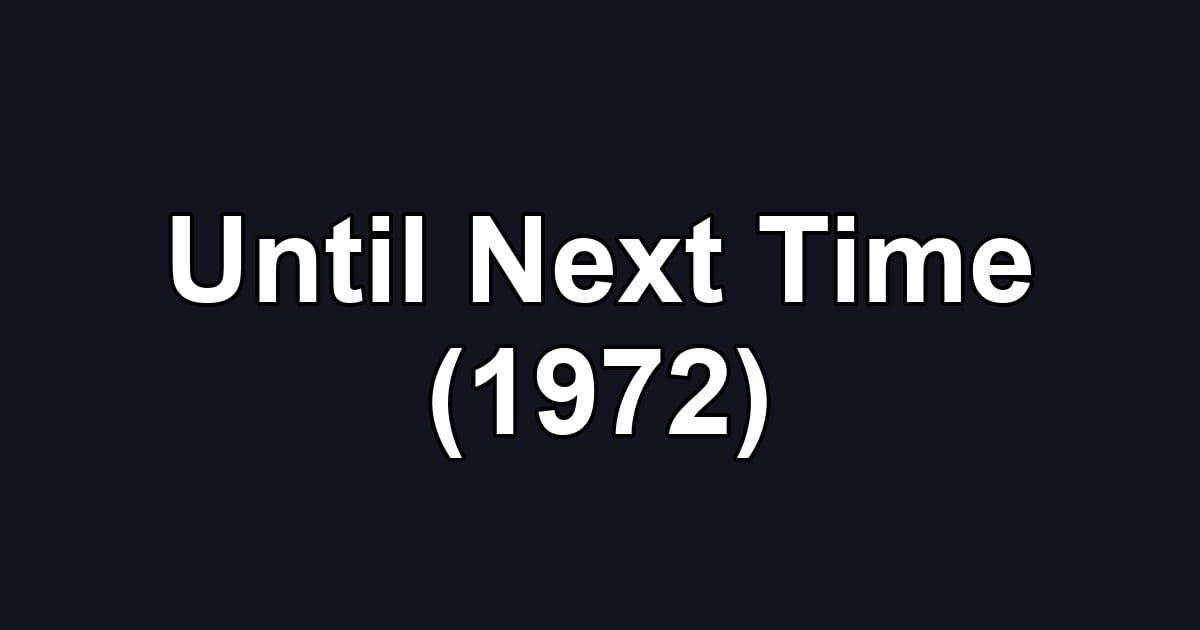 Until Next Time (1972)