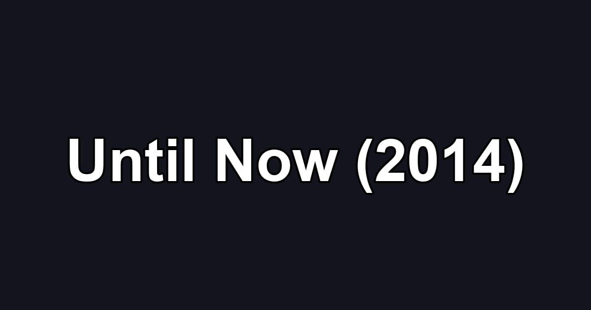 Until Now (2014)