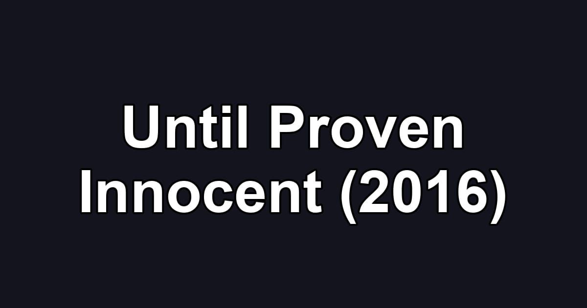 Until Proven Innocent (2016)