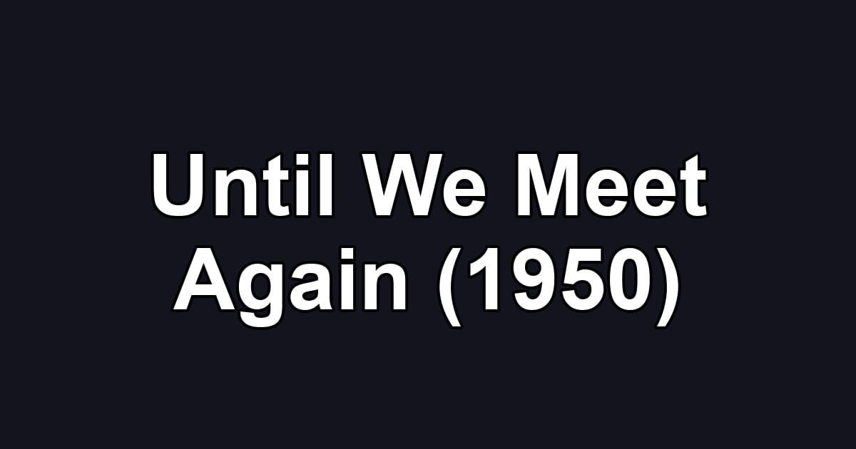 Until We Meet Again (1950)